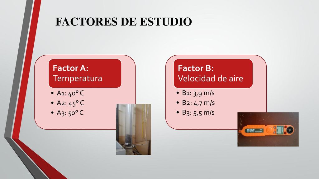 FACTORES DE ESTUDIO Factor B: Velocidad de aire Factor A: Temperatura