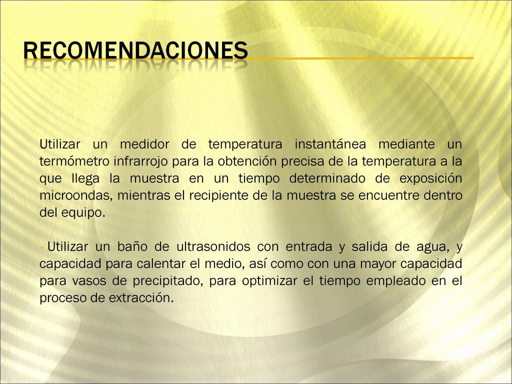 Utilizar un medidor de temperatura instantánea mediante un termómetro infrarrojo para la obtención precisa de la temperatura a la que llega la muestra en un tiempo determinado de exposición microondas, mientras el recipiente de la muestra se encuentre dentro del equipo.
