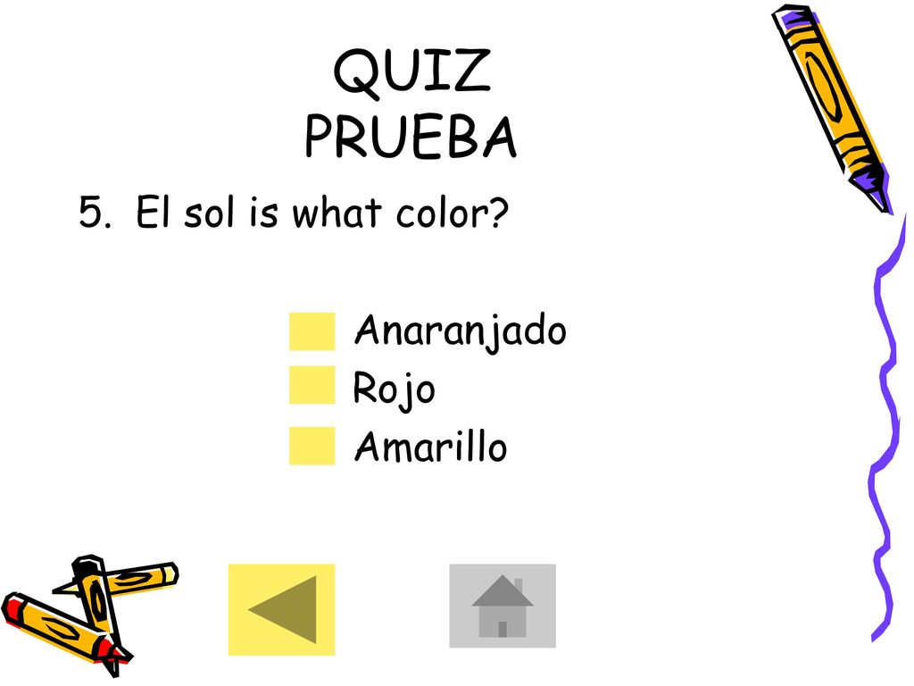 QUIZ PRUEBA El sol is what color Anaranjado Rojo Amarillo