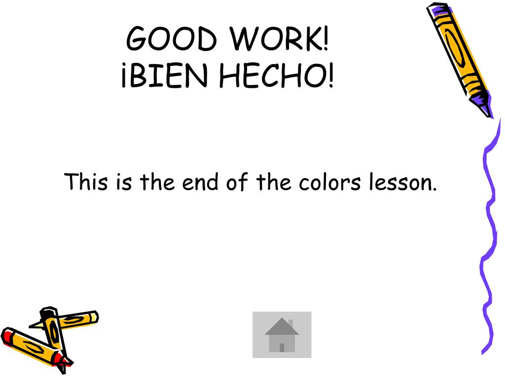 This is the end of the colors lesson.