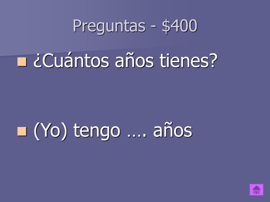 Preguntas - $400 ¿Cuántos años tienes (Yo) tengo …. años