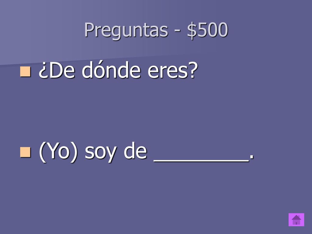 Preguntas - $500 ¿De dónde eres (Yo) soy de ________.