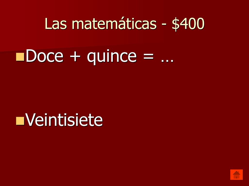 Las matemáticas - $400 Doce + quince = … Veintisiete