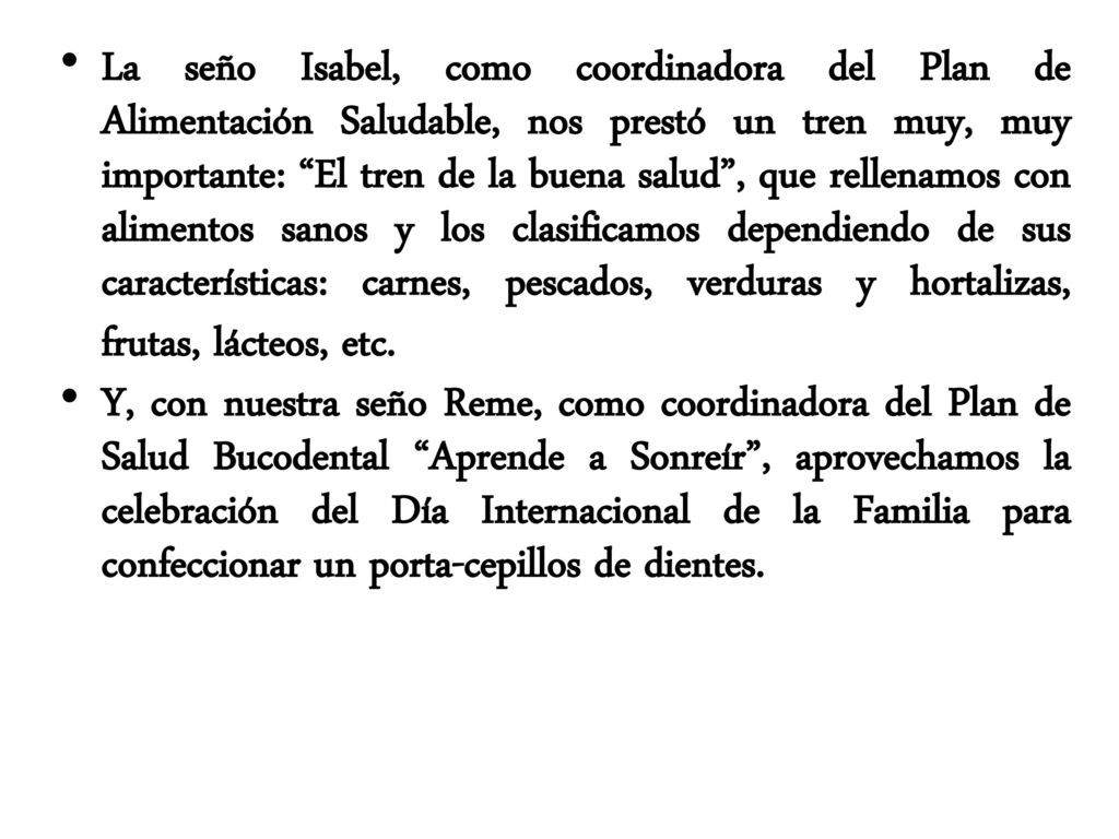 La seño Isabel, como coordinadora del Plan de Alimentación Saludable, nos prestó un tren muy, muy importante: El tren de la buena salud , que rellenamos con alimentos sanos y los clasificamos dependiendo de sus características: carnes, pescados, verduras y hortalizas, frutas, lácteos, etc.