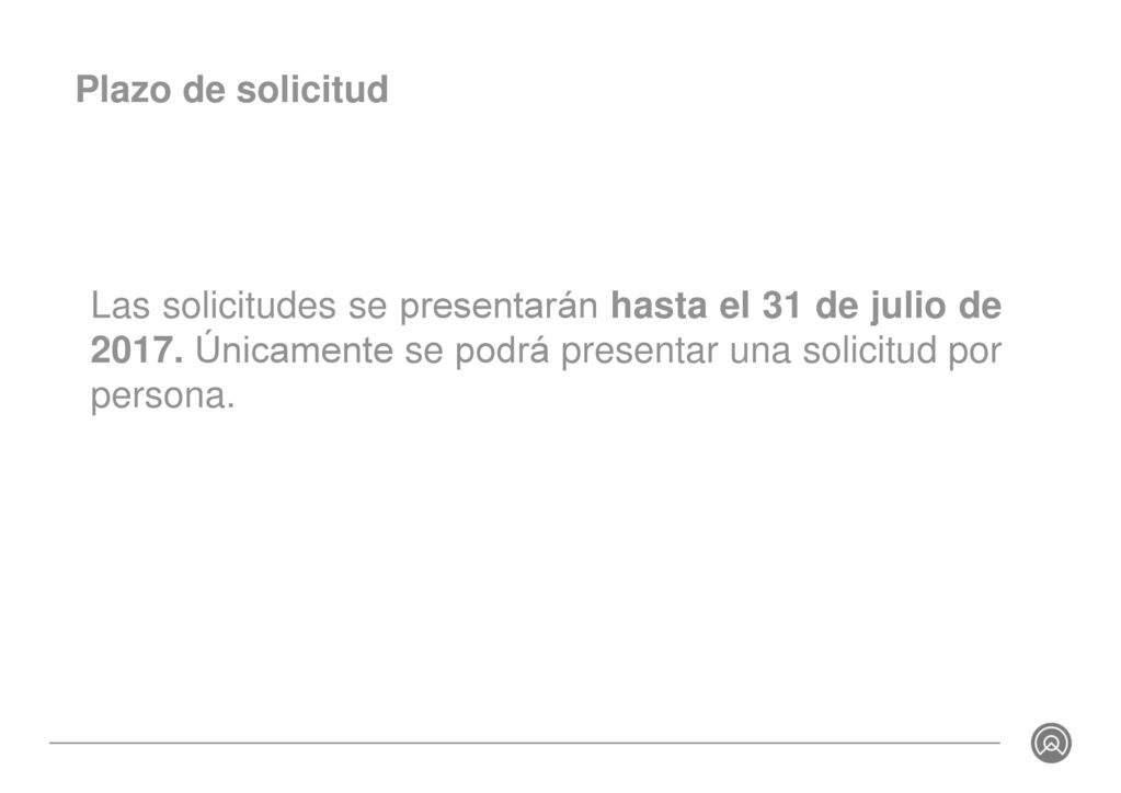 Plazo de solicitud Las solicitudes se presentarán hasta el 31 de julio de Únicamente se podrá presentar una solicitud por persona.