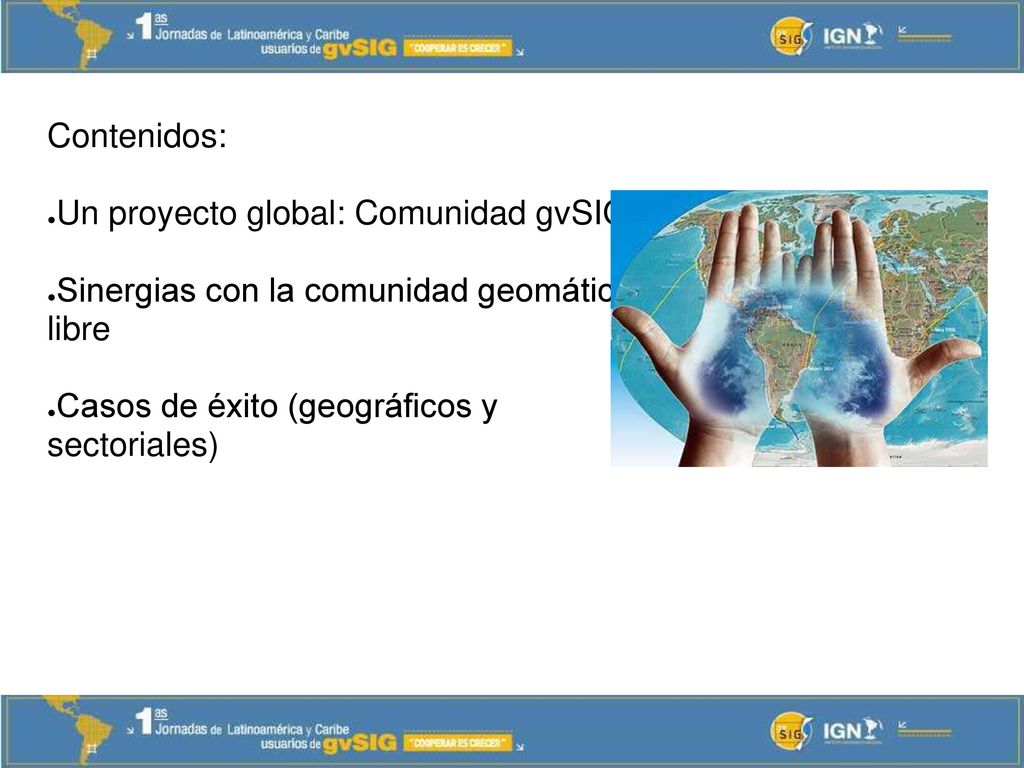 Contenidos: Un proyecto global: Comunidad gvSIG. Sinergias con la comunidad geomática libre.
