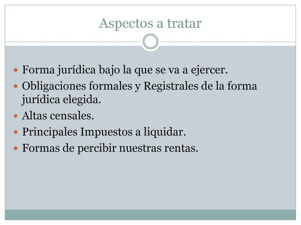 Aspectos a tratar Forma jurídica bajo la que se va a ejercer.
