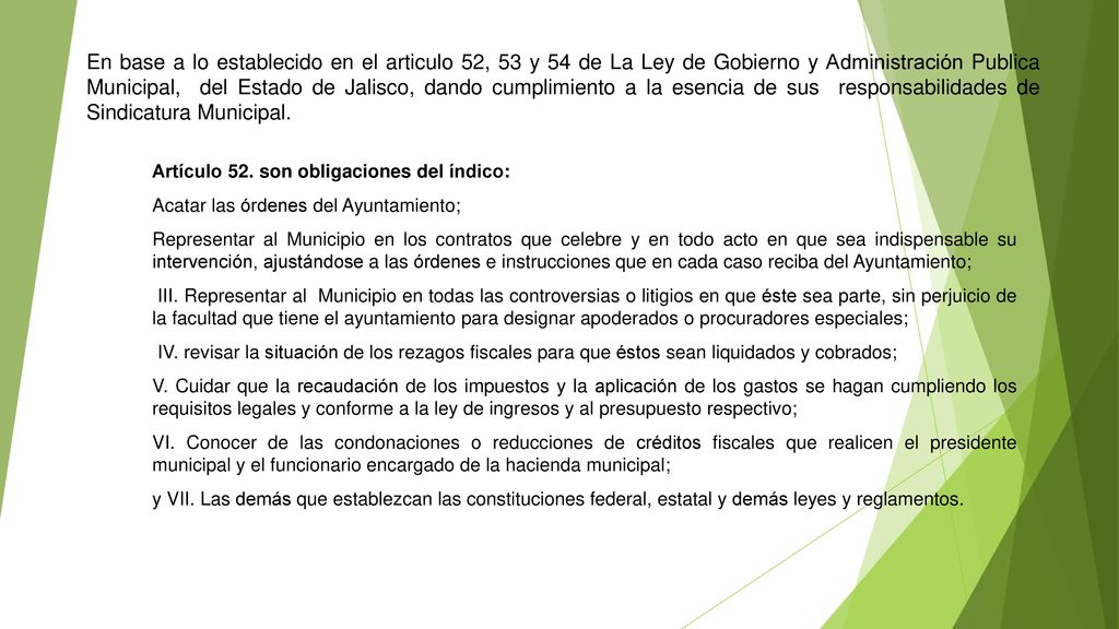 En base a lo establecido en el articulo 52, 53 y 54 de La Ley de Gobierno y Administración Publica Municipal, del Estado de Jalisco, dando cumplimiento a la esencia de sus responsabilidades de Sindicatura Municipal.