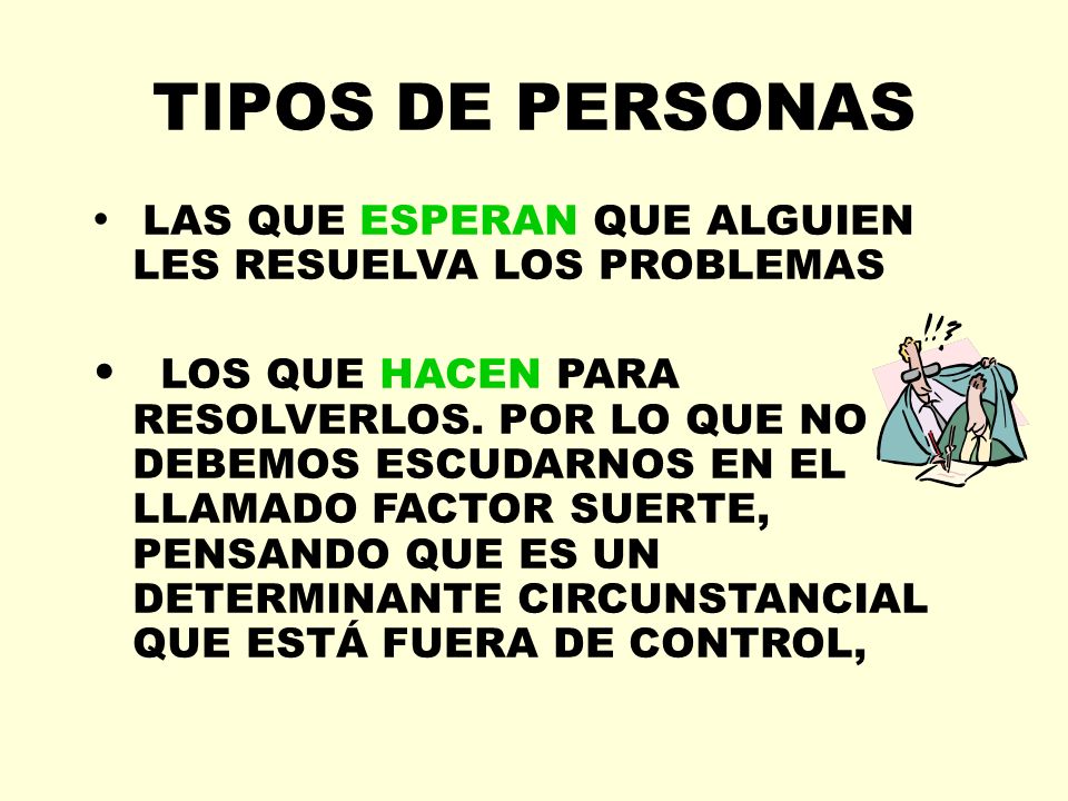 TIPOS DE PERSONAS LAS QUE ESPERAN QUE ALGUIEN LES RESUELVA LOS PROBLEMAS.