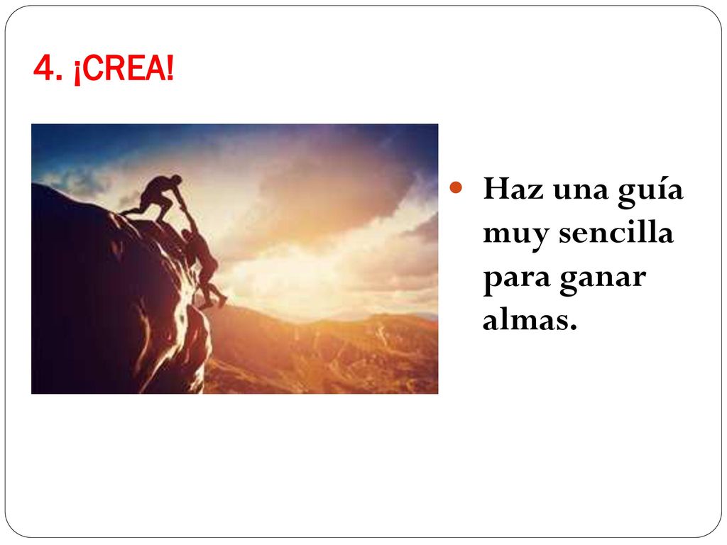 4. ¡CREA! Haz una guía muy sencilla para ganar almas.