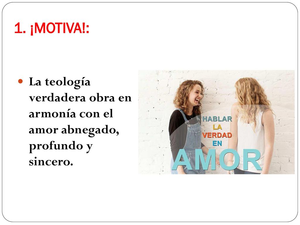 1. ¡MOTIVA!: La teología verdadera obra en armonía con el amor abnegado, profundo y sincero.