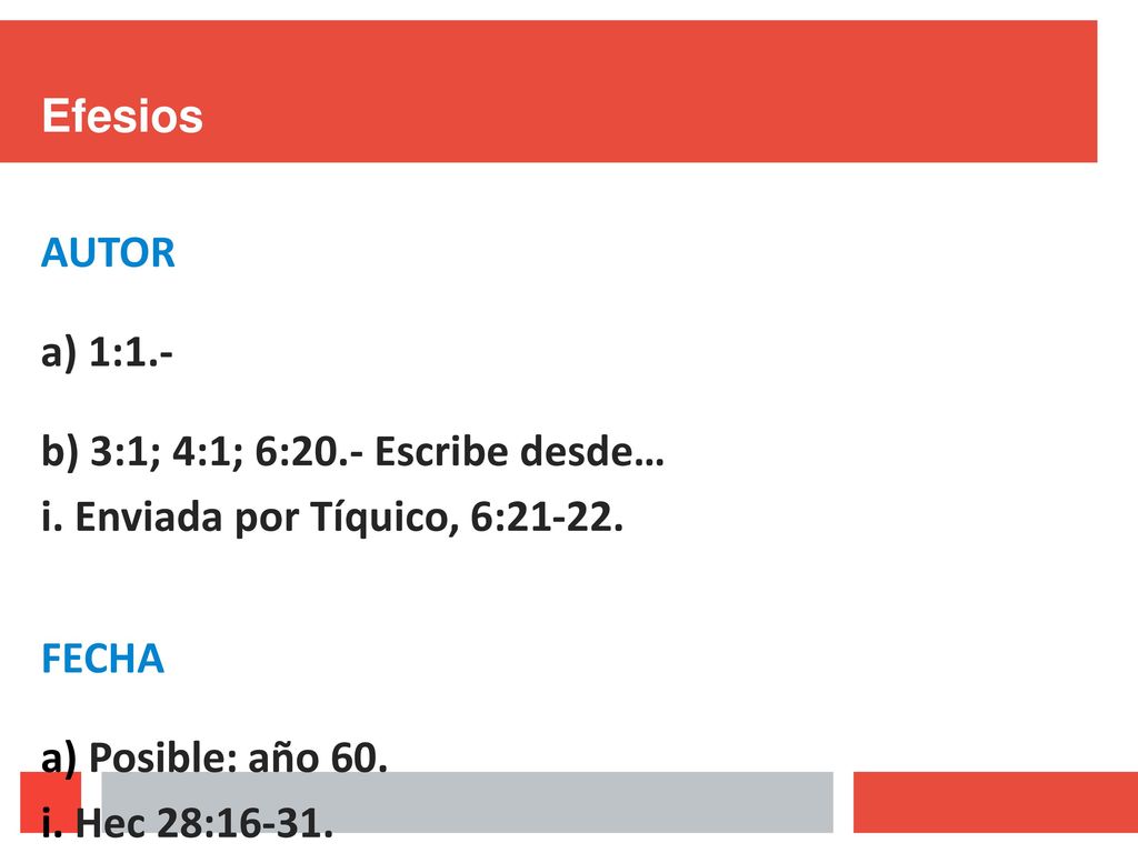 Efesios AUTOR. 1:1.- 3:1; 4:1; 6:20.- Escribe desde… Enviada por Tíquico, 6: FECHA. Posible: año 60.