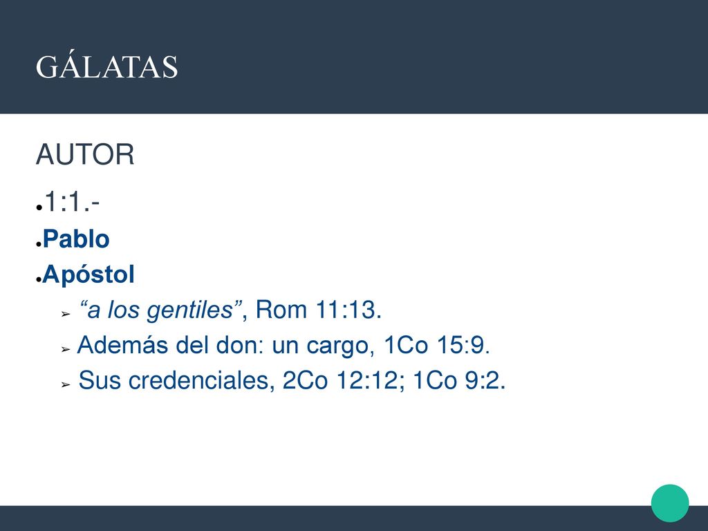 GÁLATAS AUTOR 1:1.- Pablo Apóstol a los gentiles , Rom 11:13.
