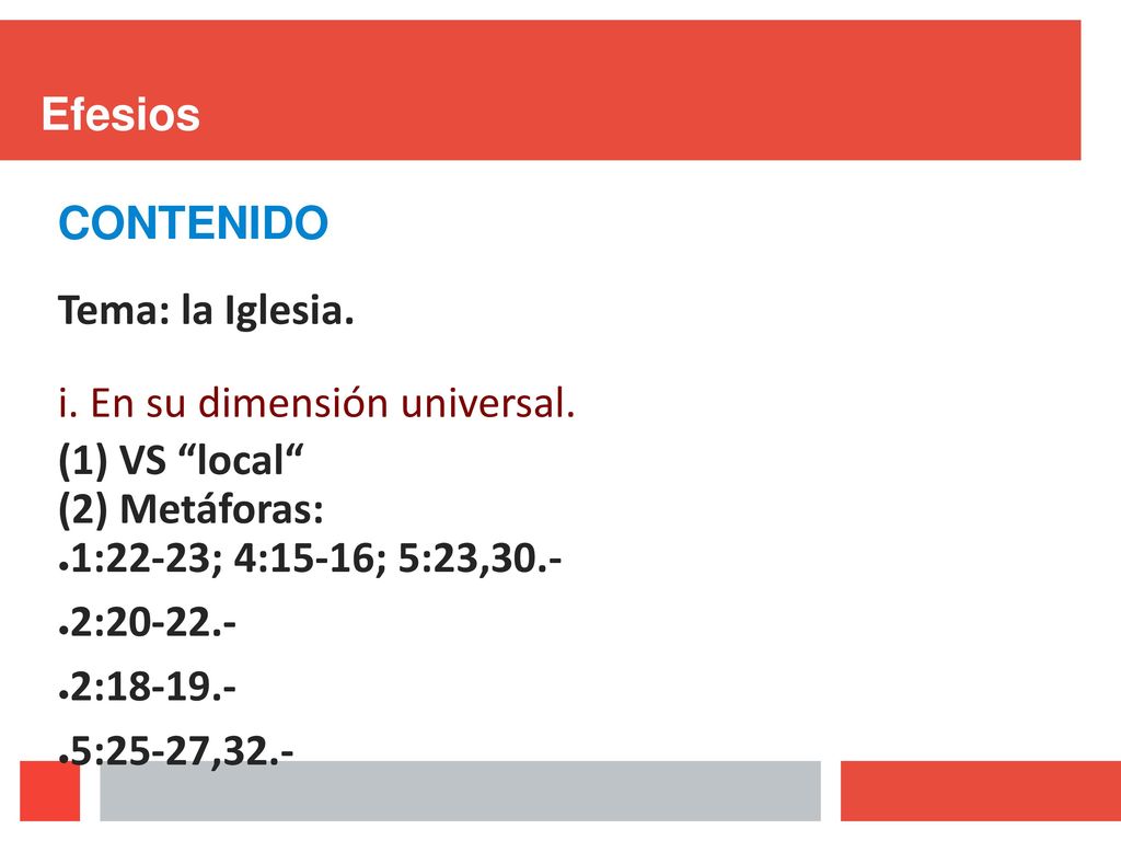 Efesios CONTENIDO. Tema: la Iglesia. En su dimensión universal. VS local Metáforas: 1:22-23; 4:15-16; 5:23,30.-
