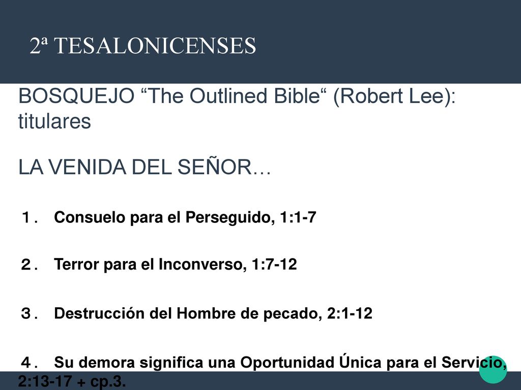 2ª TESALONICENSES BOSQUEJO The Outlined Bible (Robert Lee): titulares. LA VENIDA DEL SEÑOR… Consuelo para el Perseguido, 1:1-7.
