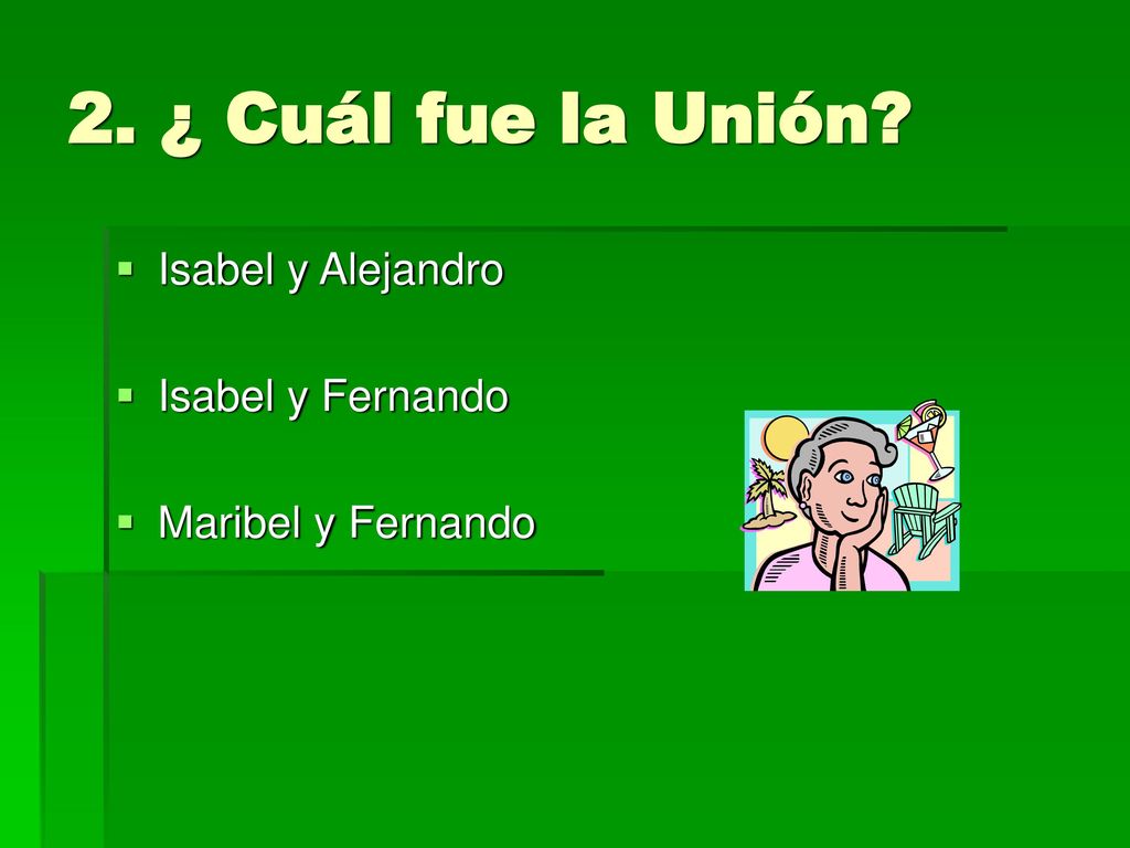 2. ¿ Cuál fue la Unión Isabel y Alejandro Isabel y Fernando