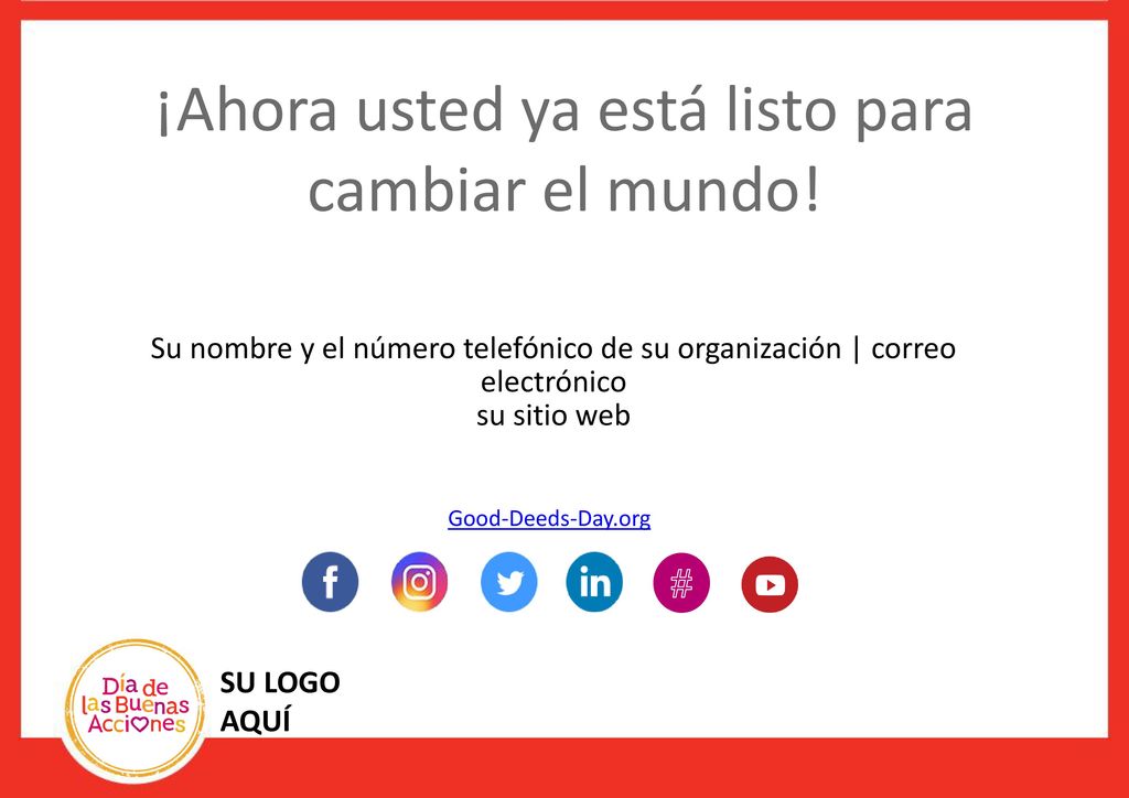 ¡Ahora usted ya está listo para cambiar el mundo!