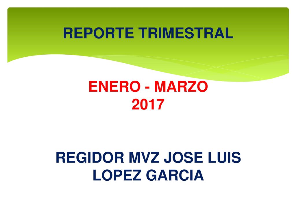 REPORTE TRIMESTRAL ENERO - MARZO 2017 REGIDOR MVZ JOSE LUIS LOPEZ GARCIA