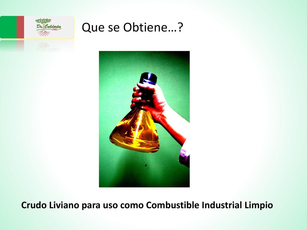 Que se Obtiene… Crudo Liviano para uso como Combustible Industrial Limpio