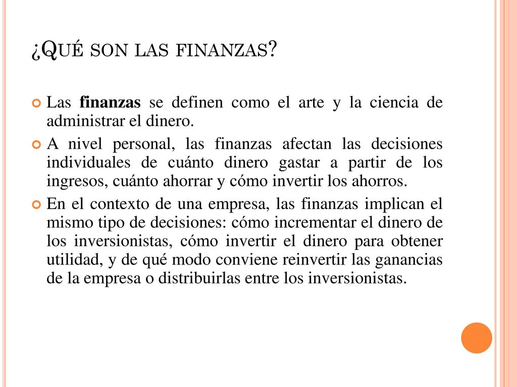 ¿Qué son las finanzas Las finanzas se definen como el arte y la ciencia de administrar el dinero.