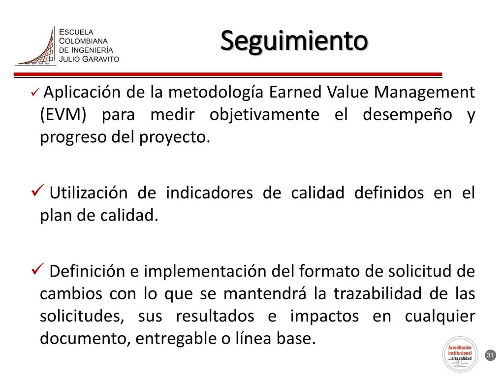 Seguimiento Aplicación de la metodología Earned Value Management (EVM) para medir objetivamente el desempeño y progreso del proyecto.