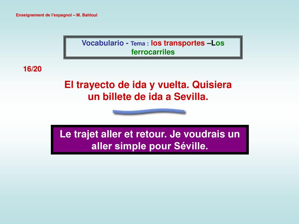 El trayecto de ida y vuelta. Quisiera un billete de ida a Sevilla.