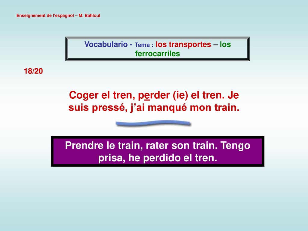 Prendre le train, rater son train. Tengo prisa, he perdido el tren.