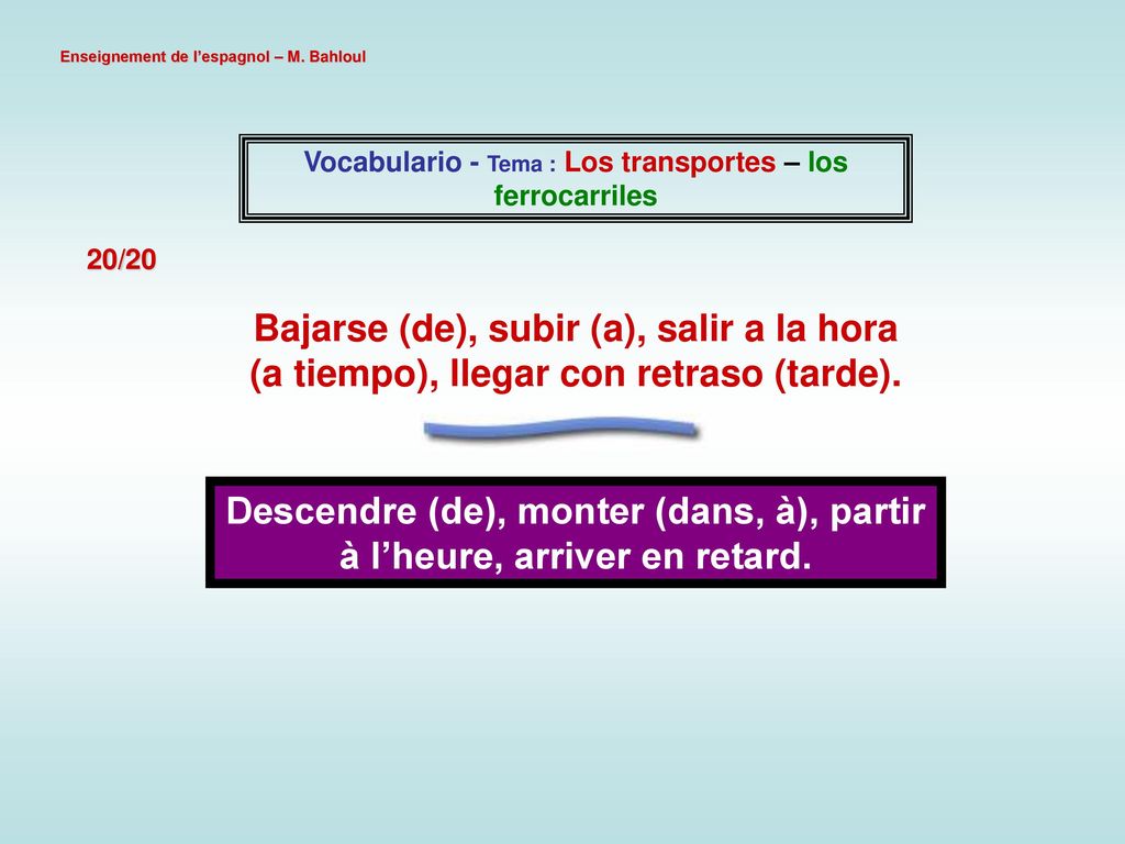 Descendre (de), monter (dans, à), partir à l’heure, arriver en retard.