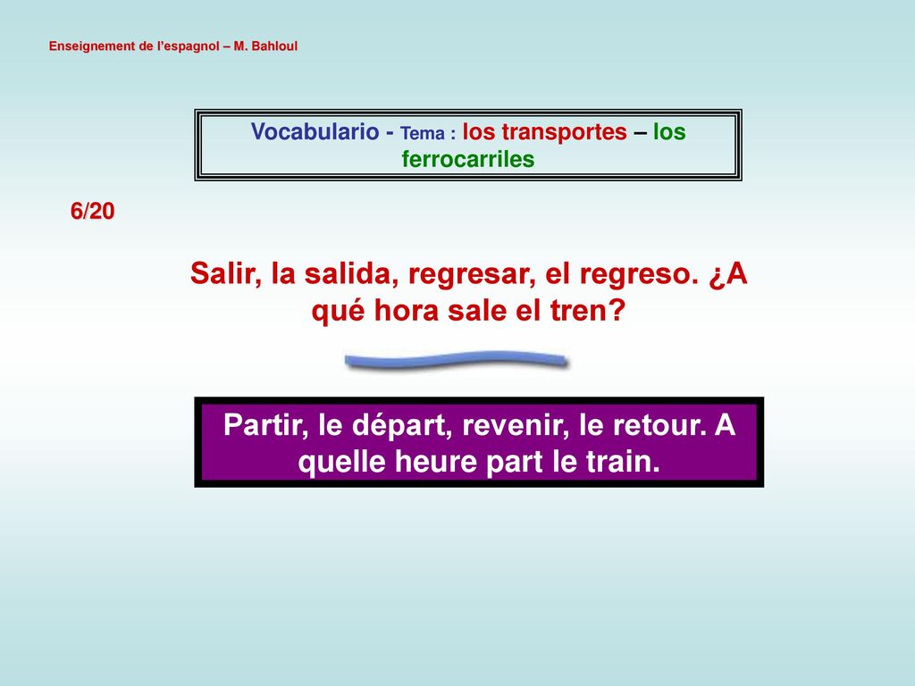 Salir, la salida, regresar, el regreso. ¿A qué hora sale el tren