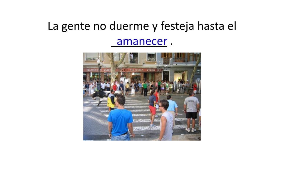 La gente no duerme y festeja hasta el _________ .