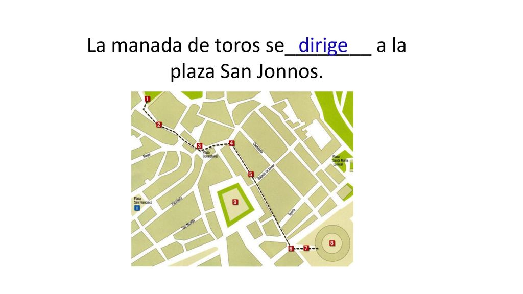 La manada de toros se________ a la plaza San Jonnos.