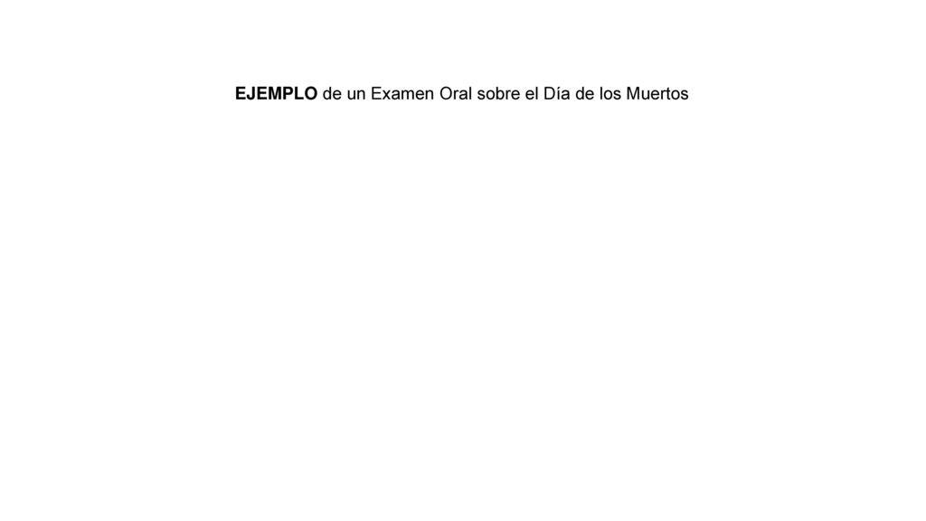 EJEMPLO de un Examen Oral sobre el Día de los Muertos