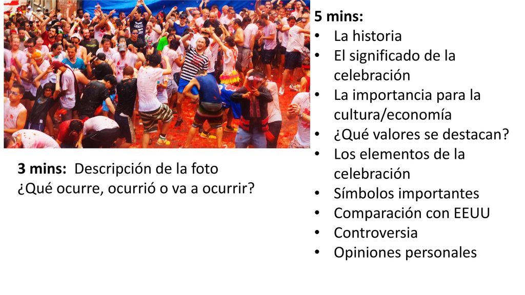 5 mins: La historia. El significado de la celebración. La importancia para la cultura/economía. ¿Qué valores se destacan