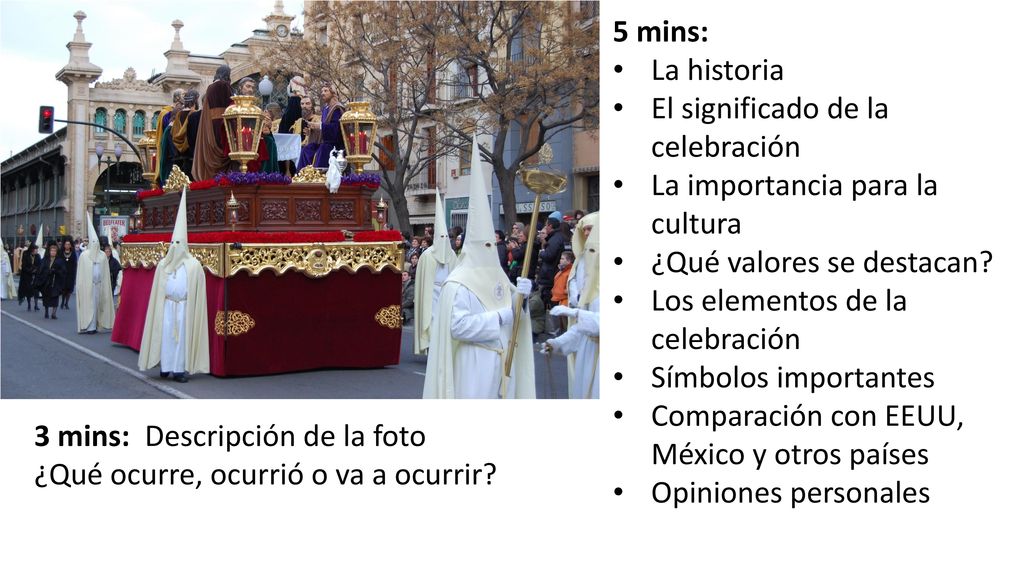 5 mins: La historia. El significado de la celebración. La importancia para la cultura. ¿Qué valores se destacan