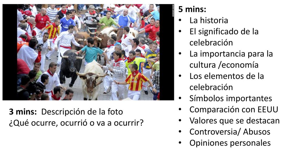 5 mins: La historia. El significado de la celebración. La importancia para la cultura /economía. Los elementos de la celebración.