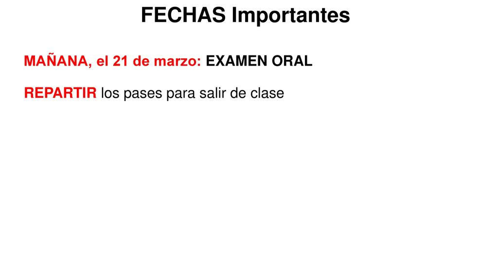 FECHAS Importantes MAÑANA, el 21 de marzo: EXAMEN ORAL