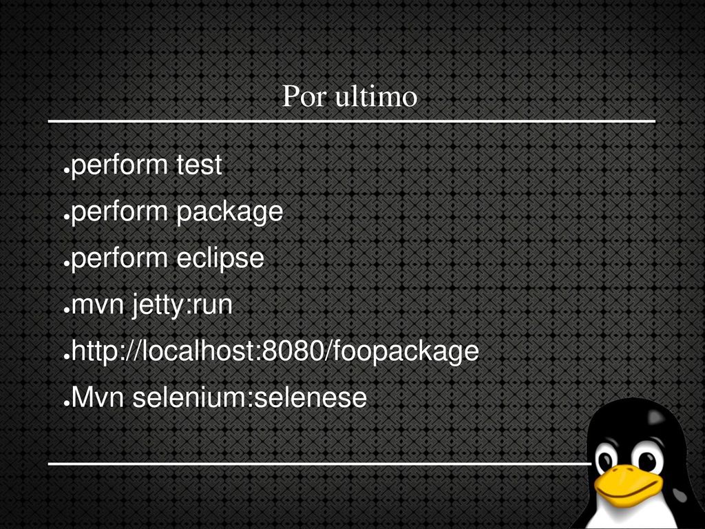 Por ultimo perform test perform package perform eclipse mvn jetty:run