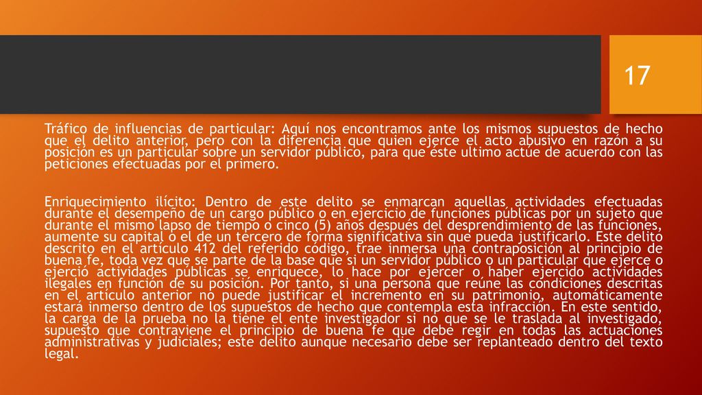 Tráfico de influencias de particular: Aquí nos encontramos ante los mismos supuestos de hecho que el delito anterior, pero con la diferencia que quien ejerce el acto abusivo en razón a su posición es un particular sobre un servidor público, para que éste ultimo actúe de acuerdo con las peticiones efectuadas por el primero.