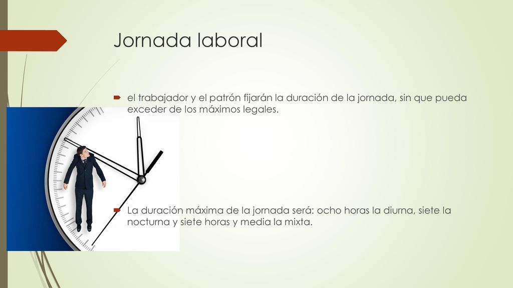 Jornada laboral el trabajador y el patrón fijarán la duración de la jornada, sin que pueda exceder de los máximos legales.