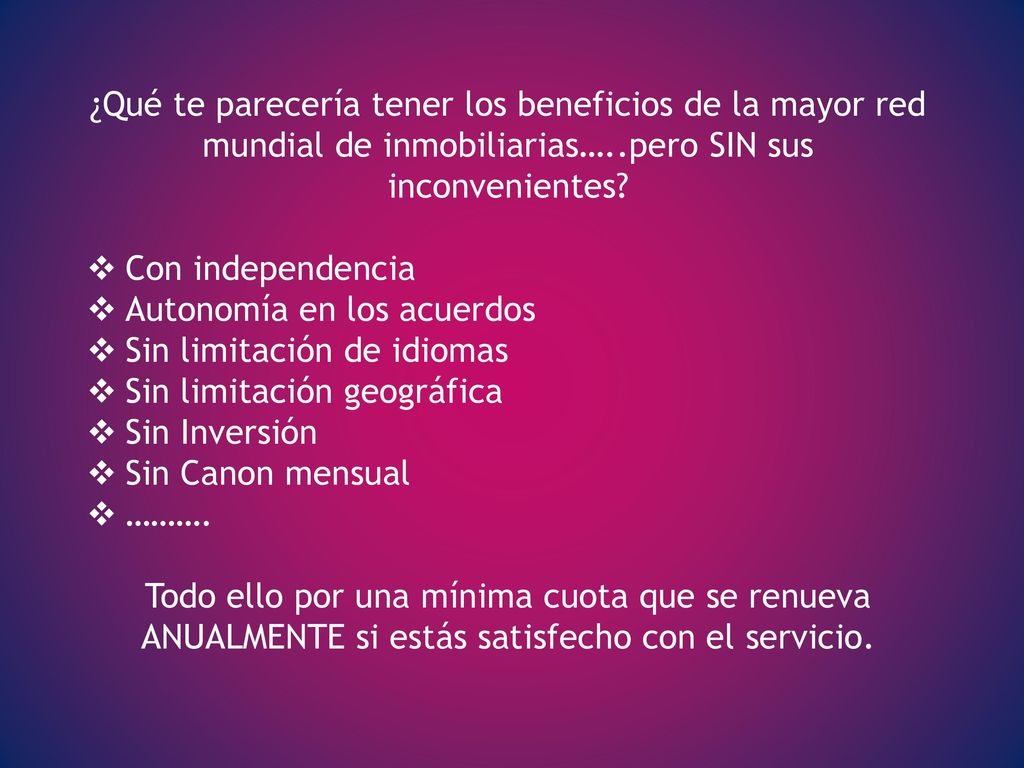 ¿Qué te parecería tener los beneficios de la mayor red mundial de inmobiliarias…..pero SIN sus inconvenientes