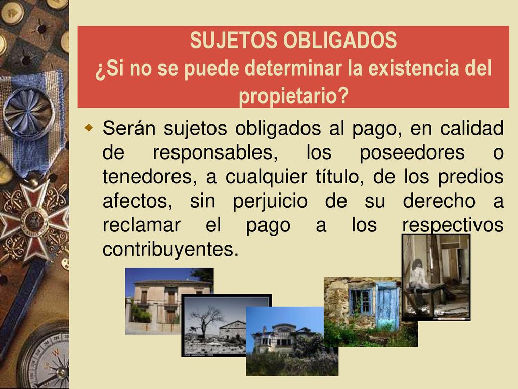 SUJETOS OBLIGADOS ¿Si no se puede determinar la existencia del propietario