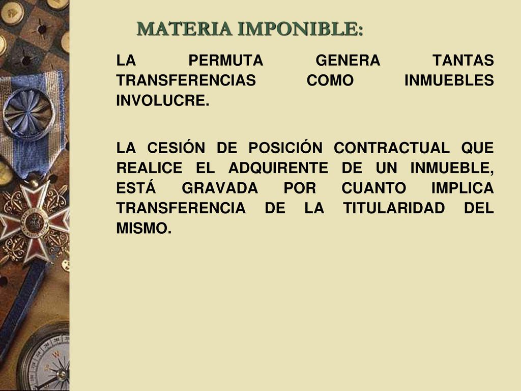 MATERIA IMPONIBLE: LA PERMUTA GENERA TANTAS TRANSFERENCIAS COMO INMUEBLES INVOLUCRE.