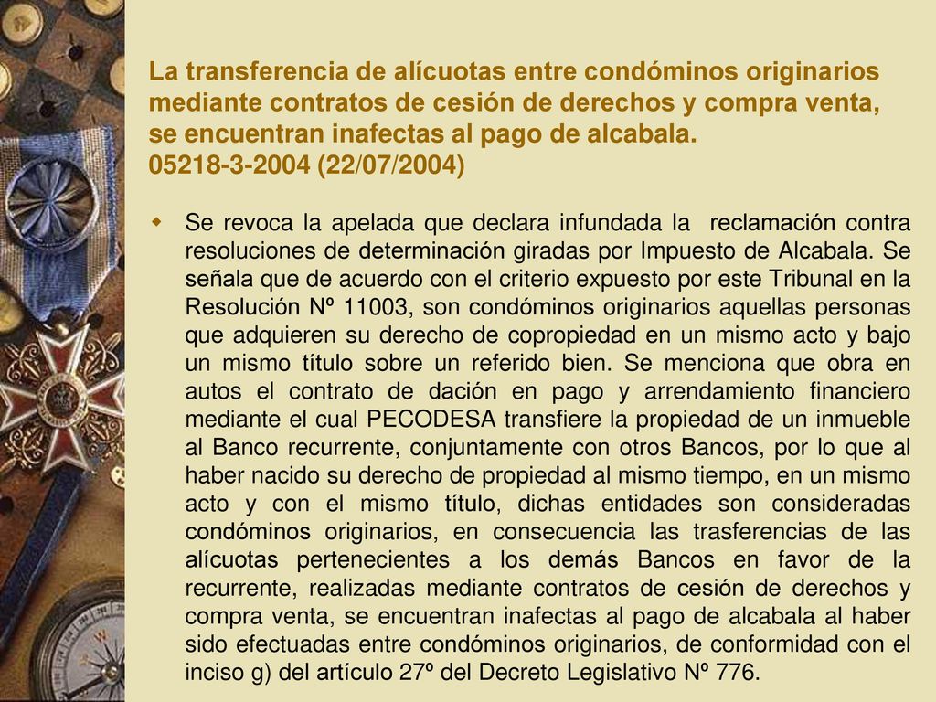 La transferencia de alícuotas entre condóminos originarios mediante contratos de cesión de derechos y compra venta, se encuentran inafectas al pago de alcabala (22/07/2004)