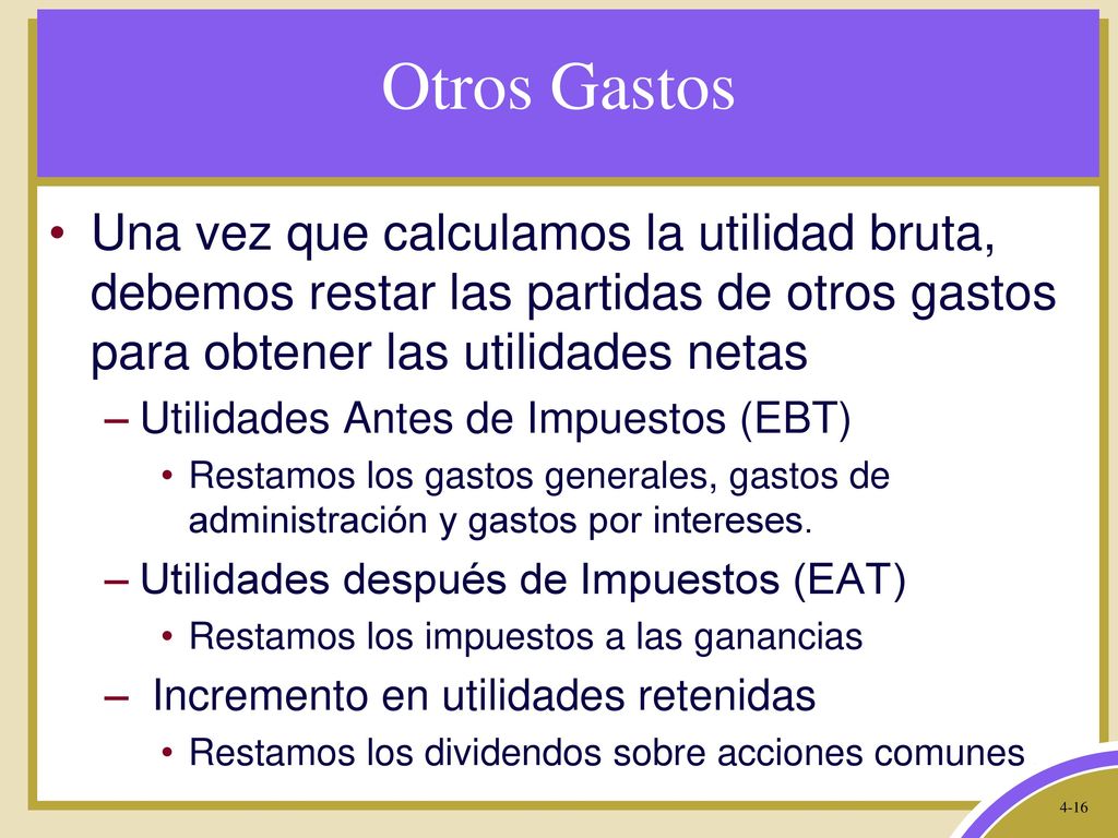Otros Gastos Una vez que calculamos la utilidad bruta, debemos restar las partidas de otros gastos para obtener las utilidades netas.