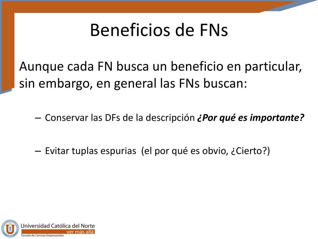 Beneficios de FNs Aunque cada FN busca un beneficio en particular, sin embargo, en general las FNs buscan: