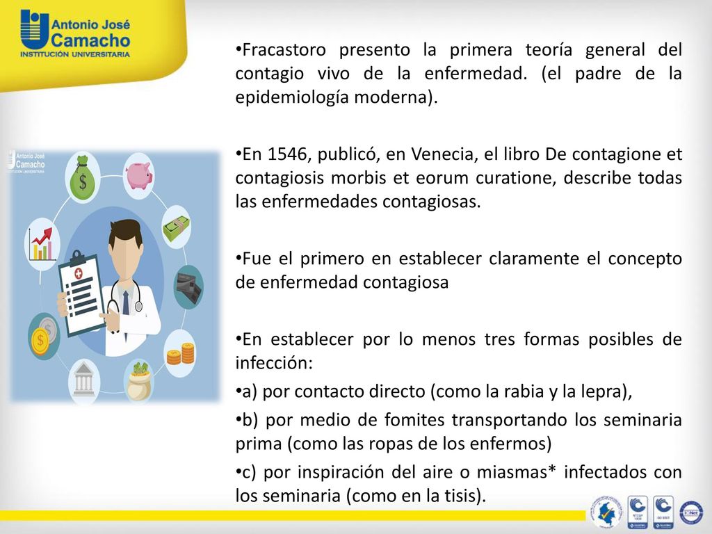 Fracastoro presento la primera teoría general del contagio vivo de la enfermedad. (el padre de la epidemiología moderna).