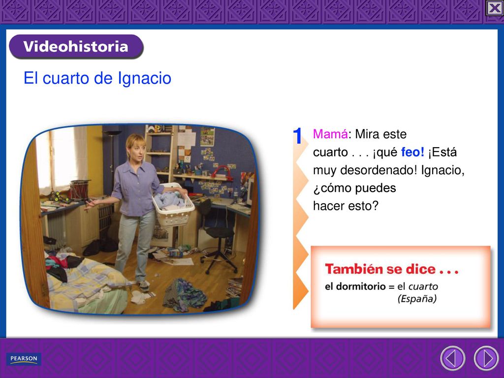 1 El cuarto de Ignacio Mamá: Mira este cuarto ¡qué feo! ¡Está