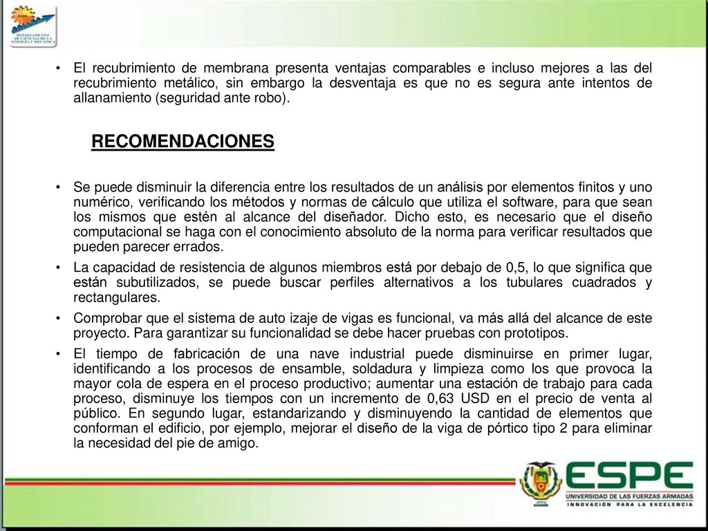 El recubrimiento de membrana presenta ventajas comparables e incluso mejores a las del recubrimiento metálico, sin embargo la desventaja es que no es segura ante intentos de allanamiento (seguridad ante robo).