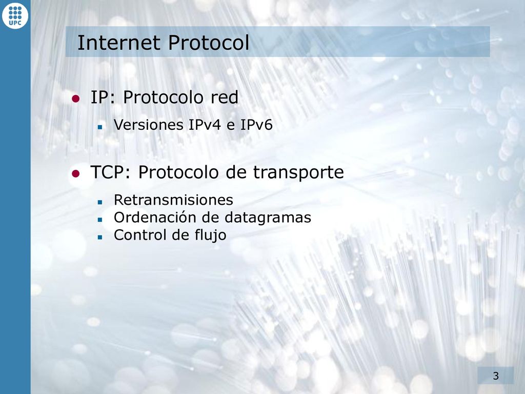Internet Protocol IP: Protocolo red TCP: Protocolo de transporte