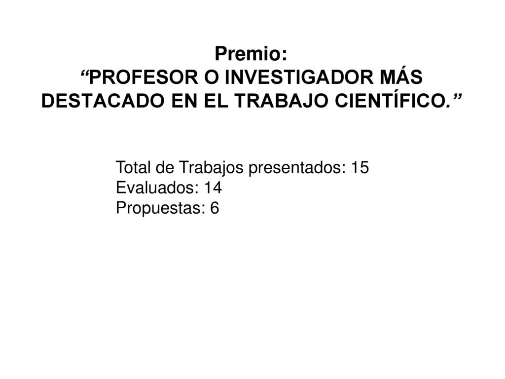 Premio: PROFESOR O INVESTIGADOR MÁS DESTACADO EN EL TRABAJO CIENTÍFICO.